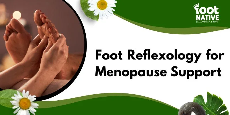 Foot Massage for Menopause Relief